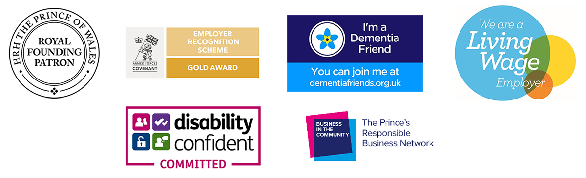 Schemes or organisations we are accredited with: HRH the prince of wales royal founding patron, Armed forces Covenant employer recognition scheme gold award, Dementia friends, Living wage employer, Disability confident and Busines in the Community